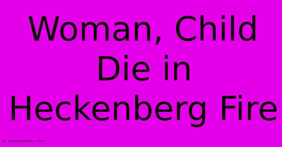 Woman, Child Die In Heckenberg Fire