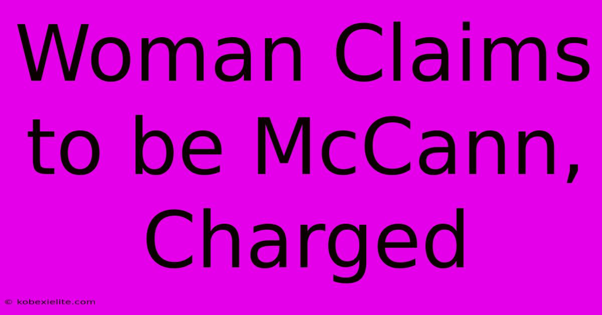 Woman Claims To Be McCann, Charged