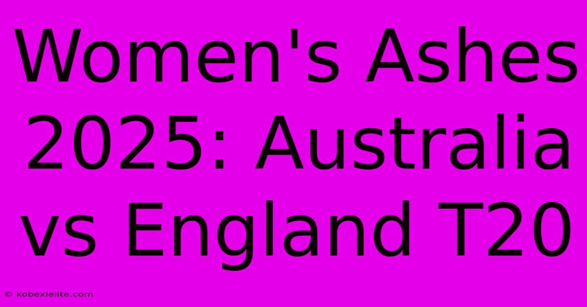 Women's Ashes 2025: Australia Vs England T20