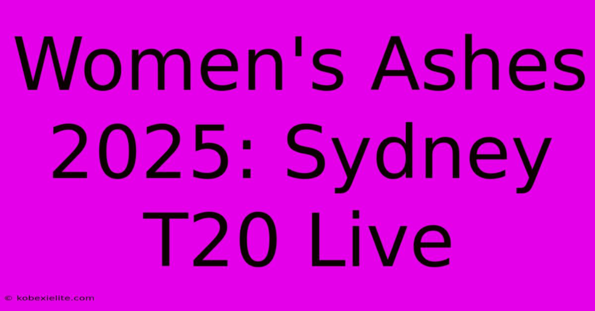 Women's Ashes 2025: Sydney T20 Live