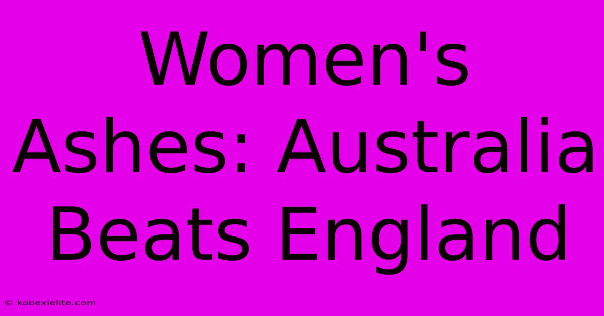 Women's Ashes: Australia Beats England