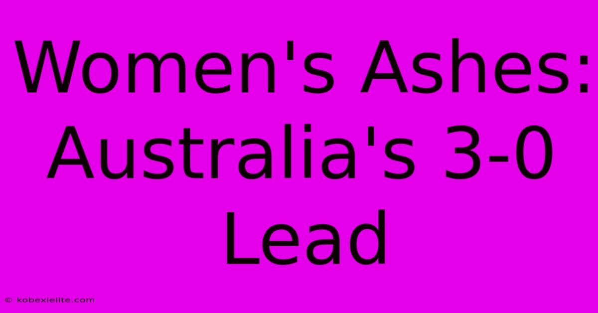 Women's Ashes: Australia's 3-0 Lead