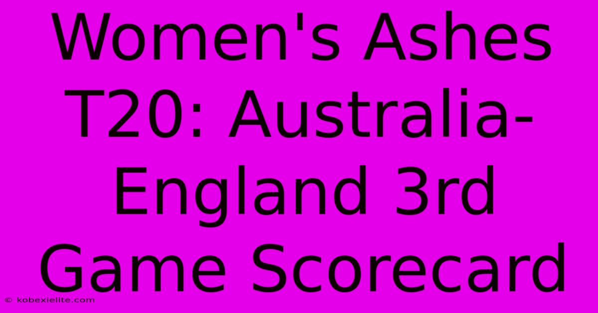 Women's Ashes T20: Australia-England 3rd Game Scorecard