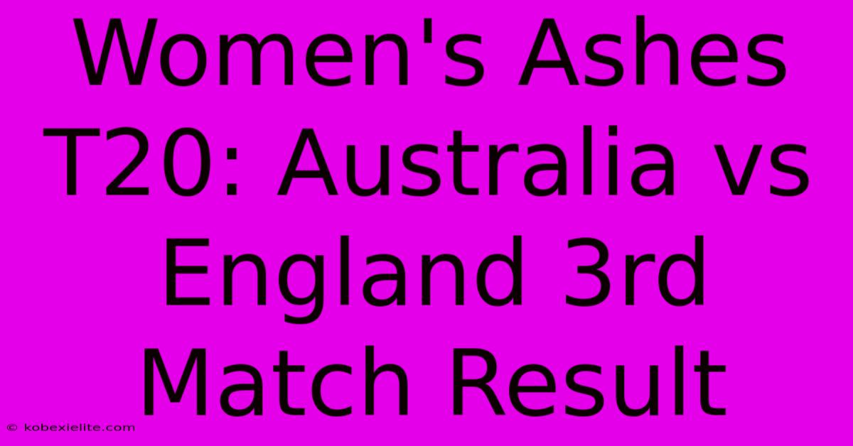 Women's Ashes T20: Australia Vs England 3rd Match Result