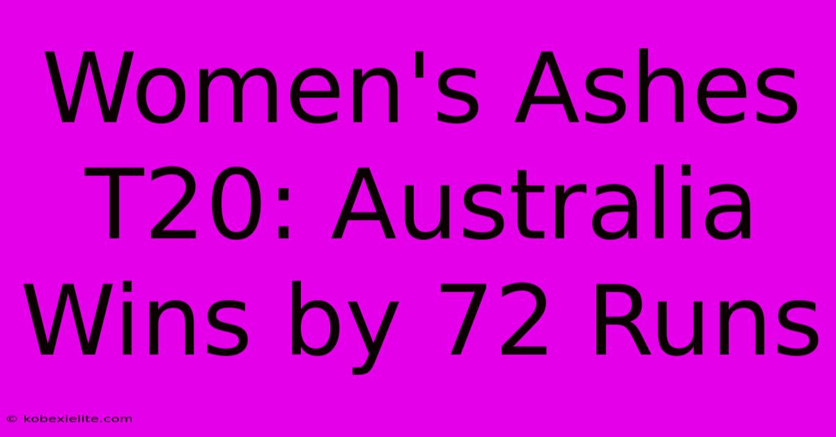 Women's Ashes T20: Australia Wins By 72 Runs