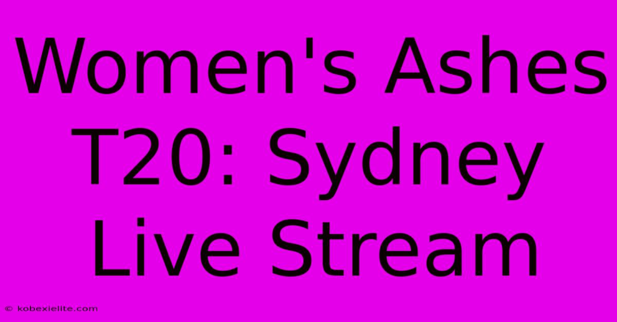 Women's Ashes T20: Sydney Live Stream