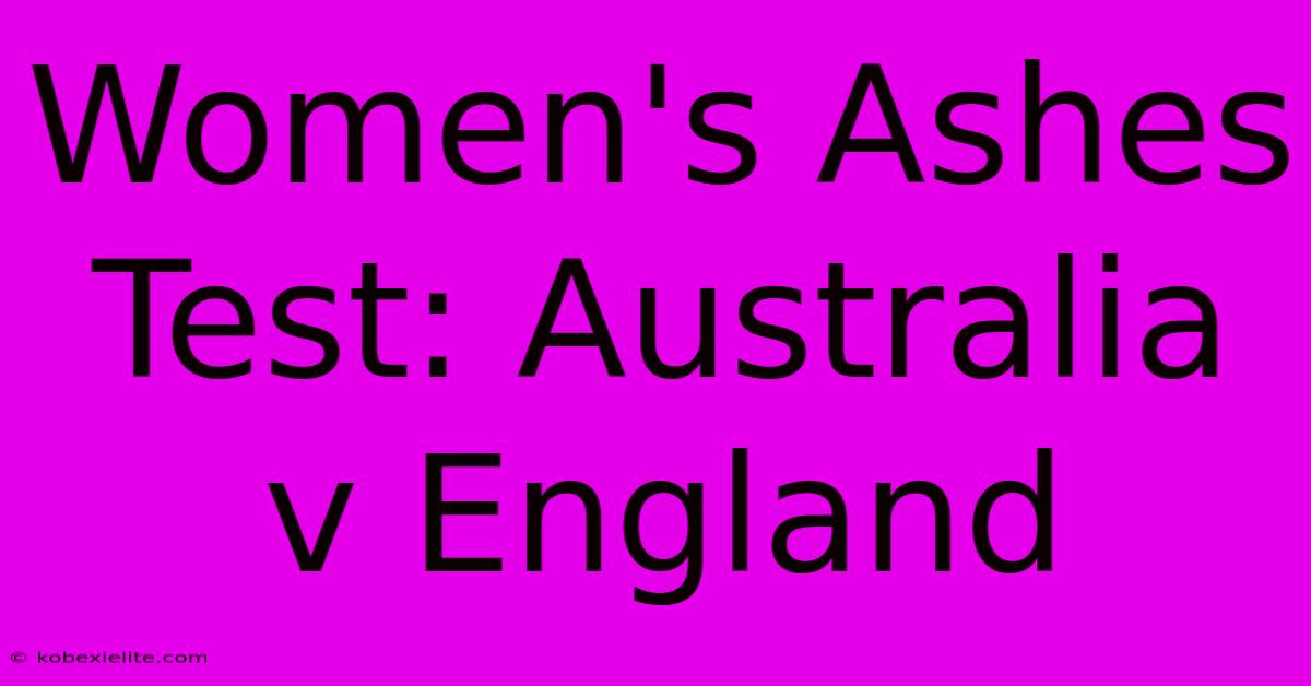 Women's Ashes Test: Australia V England