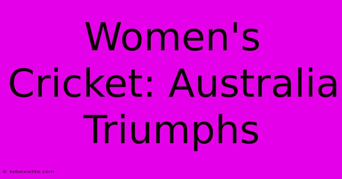 Women's Cricket: Australia Triumphs