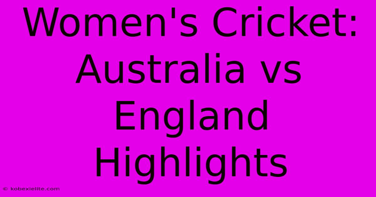 Women's Cricket: Australia Vs England Highlights