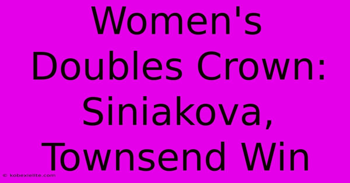 Women's Doubles Crown: Siniakova, Townsend Win