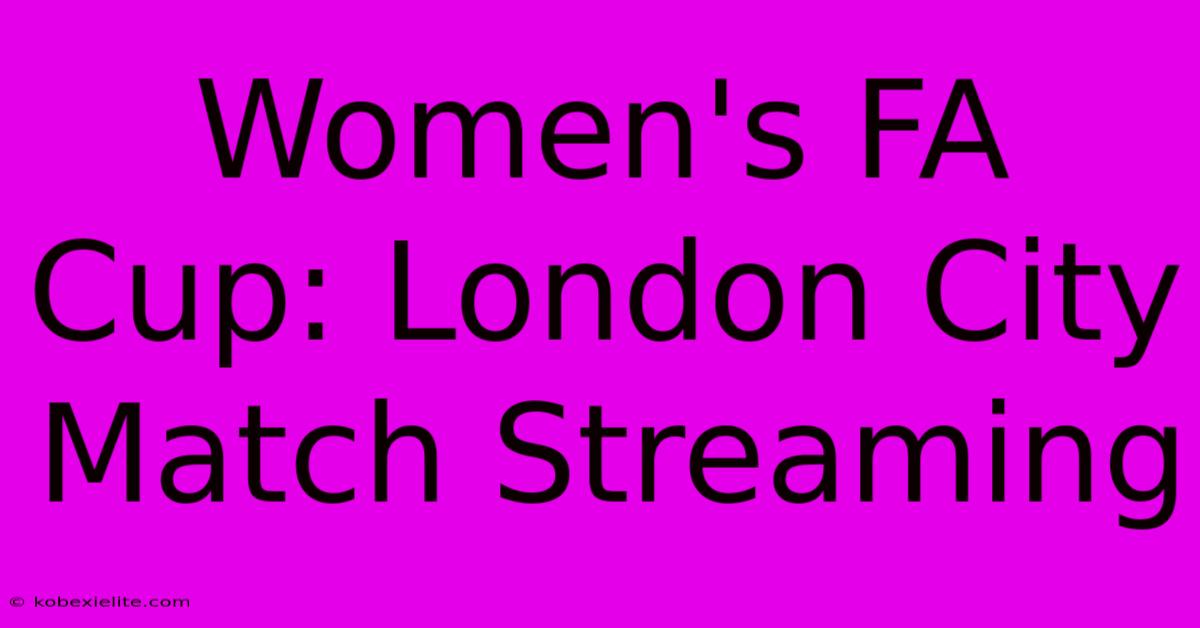 Women's FA Cup: London City Match Streaming