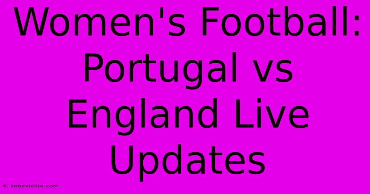 Women's Football: Portugal Vs England Live Updates