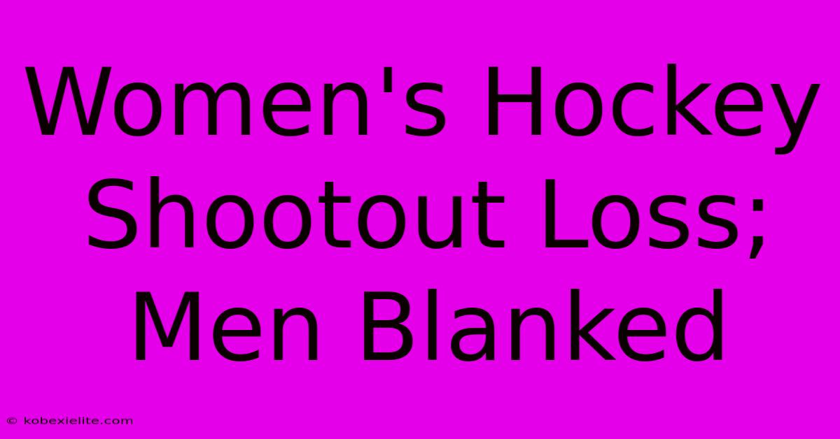 Women's Hockey Shootout Loss; Men Blanked