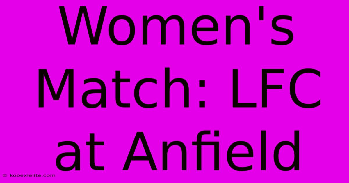 Women's Match: LFC At Anfield