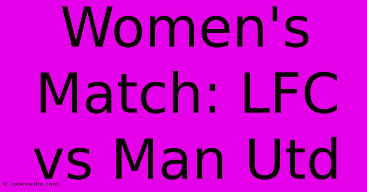 Women's Match: LFC Vs Man Utd