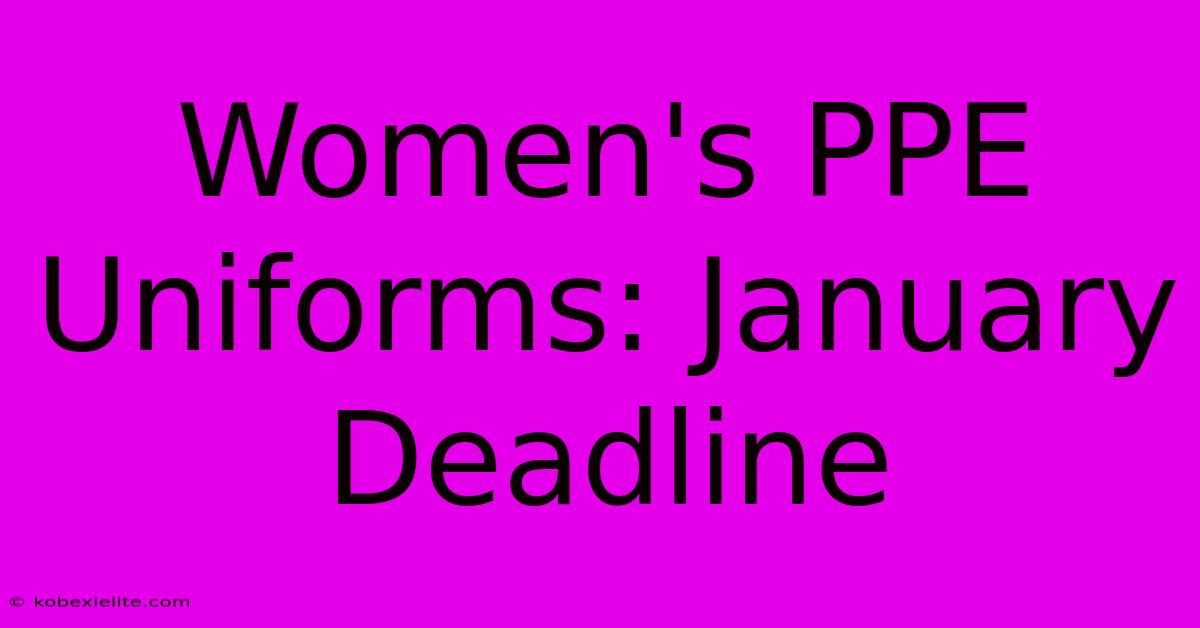 Women's PPE Uniforms: January Deadline