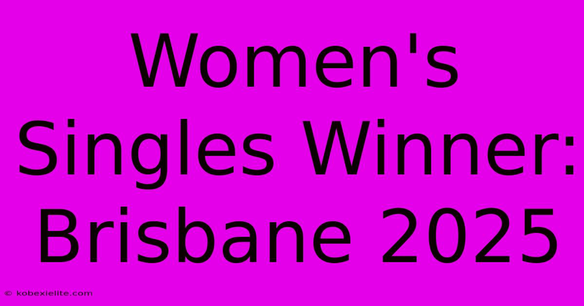 Women's Singles Winner: Brisbane 2025