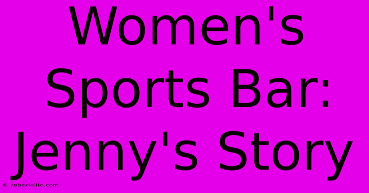 Women's Sports Bar: Jenny's Story