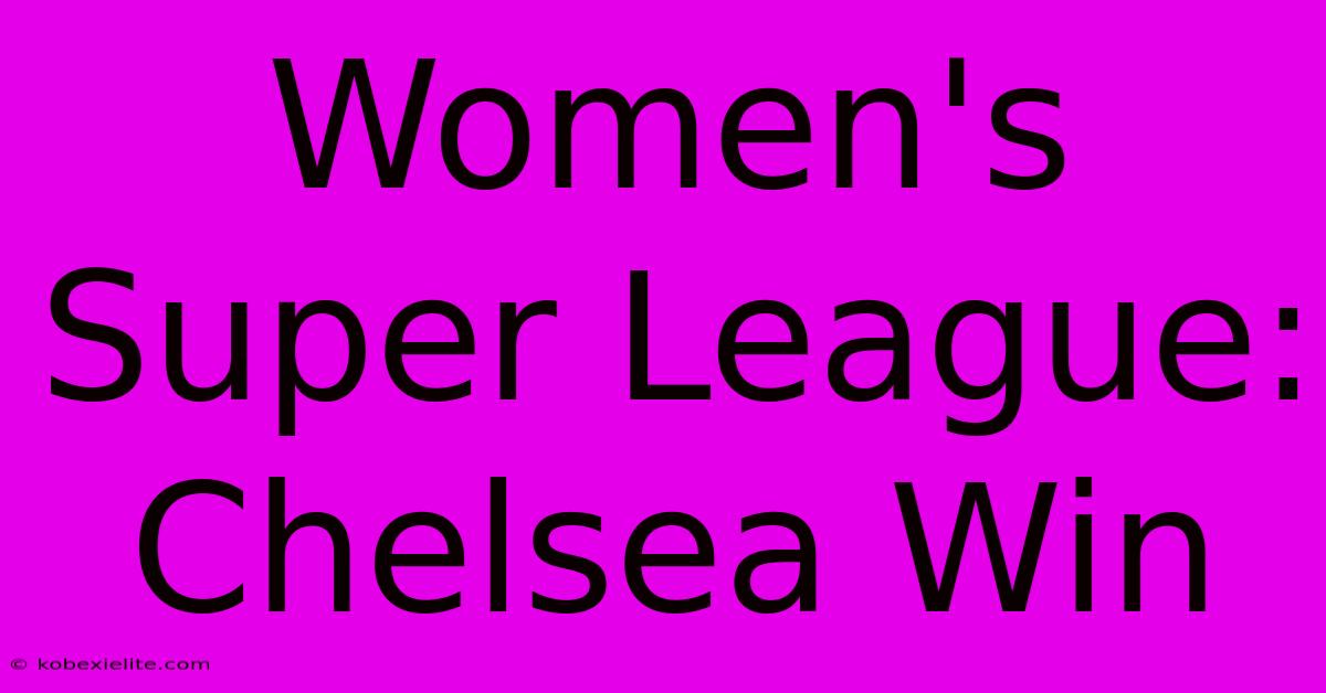 Women's Super League: Chelsea Win