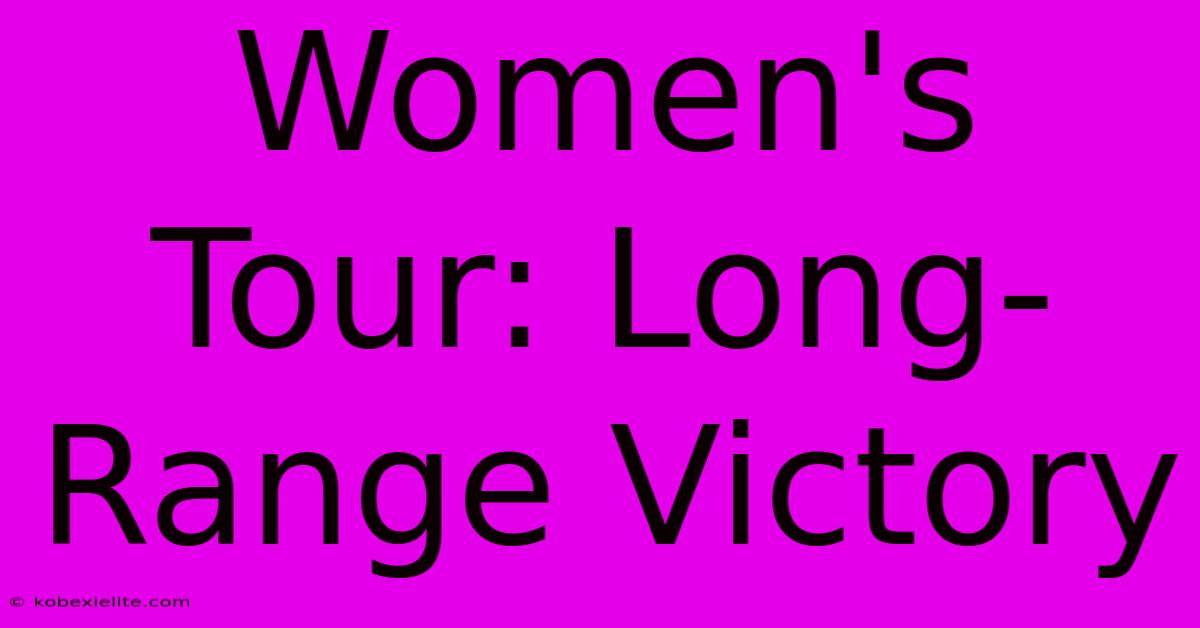 Women's Tour: Long-Range Victory