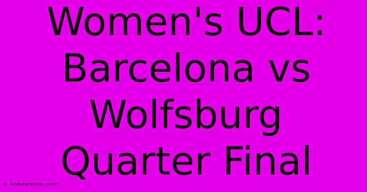 Women's UCL: Barcelona Vs Wolfsburg Quarter Final