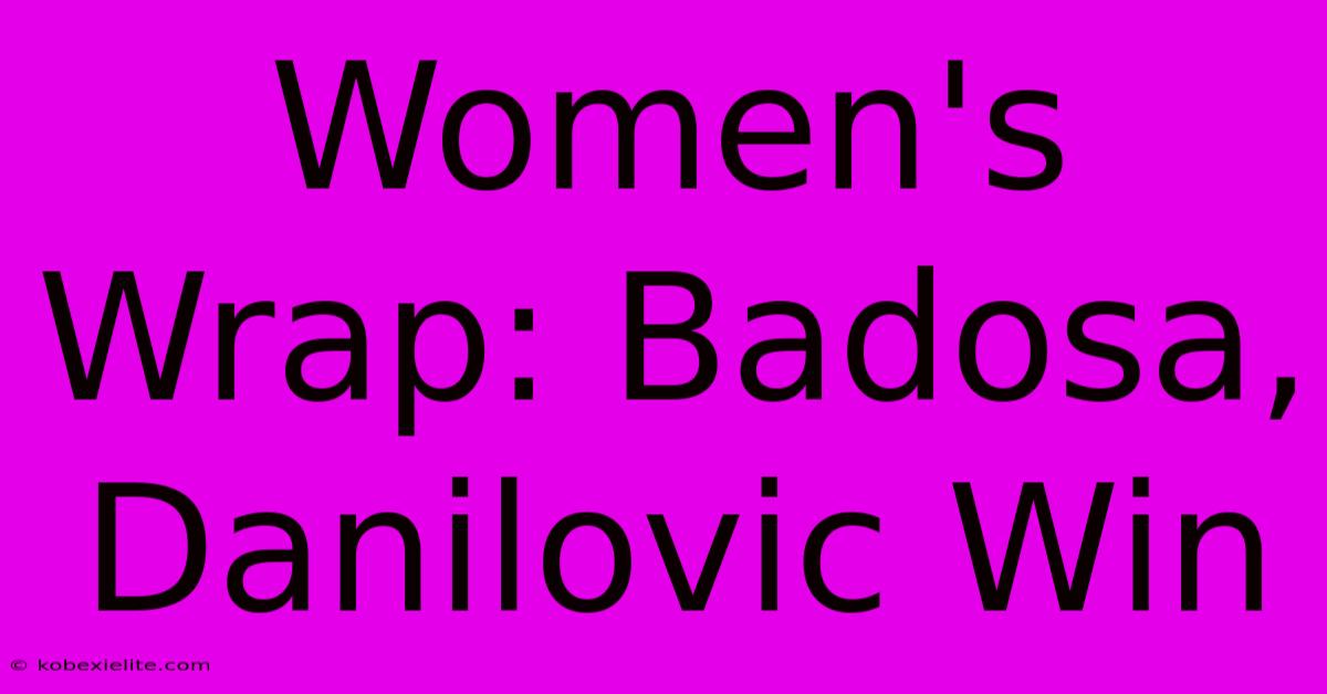 Women's Wrap: Badosa, Danilovic Win