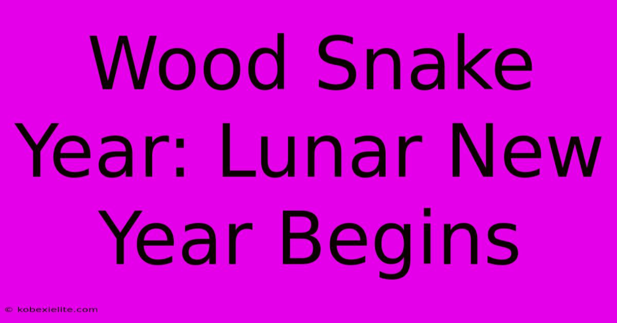 Wood Snake Year: Lunar New Year Begins