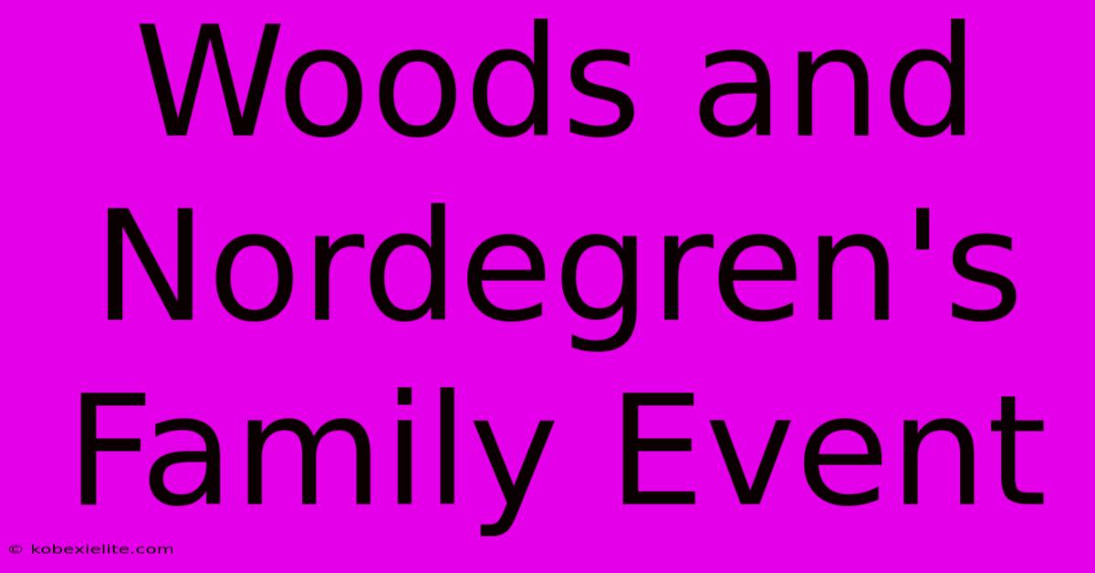 Woods And Nordegren's Family Event