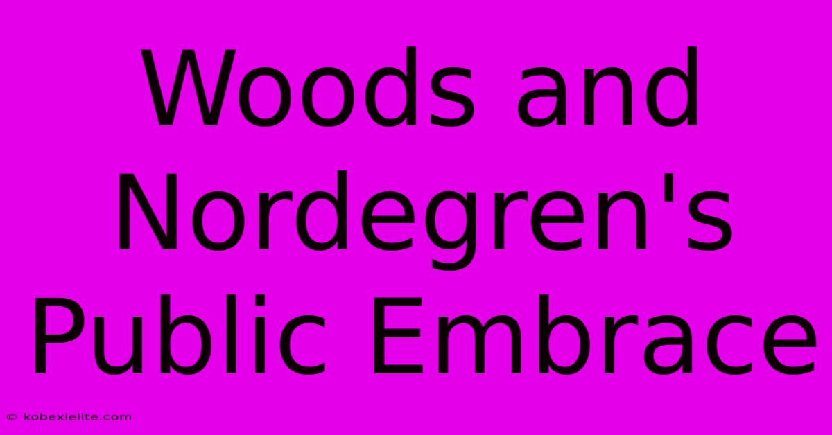 Woods And Nordegren's Public Embrace