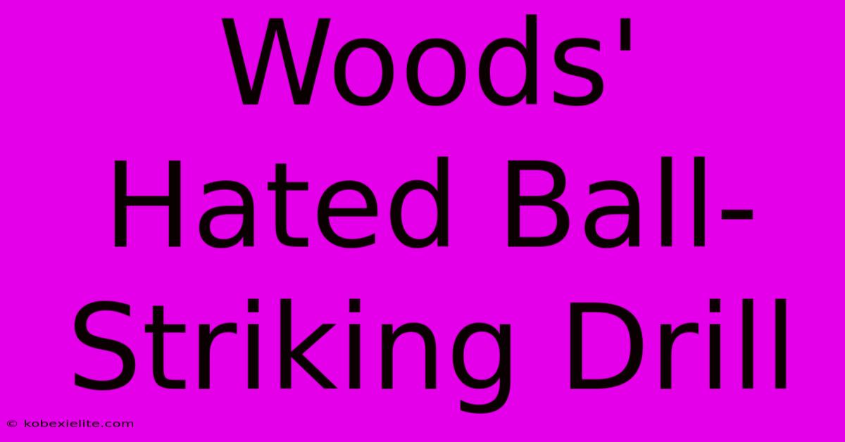 Woods' Hated Ball-Striking Drill