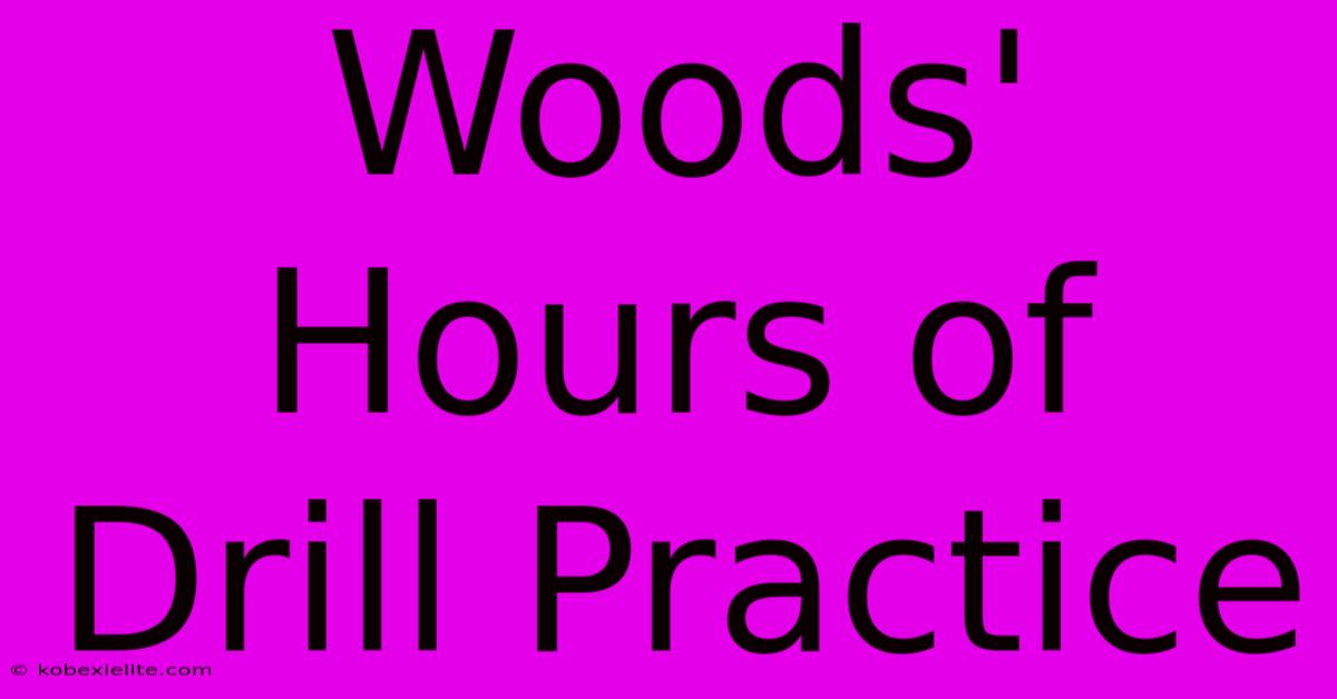 Woods' Hours Of Drill Practice