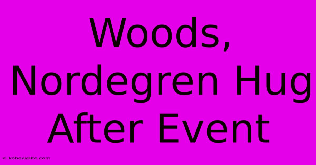 Woods, Nordegren Hug After Event