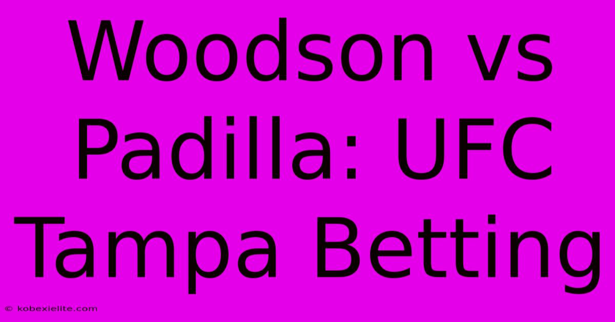 Woodson Vs Padilla: UFC Tampa Betting Woodson Vs Padilla: UFC Tampa Betting