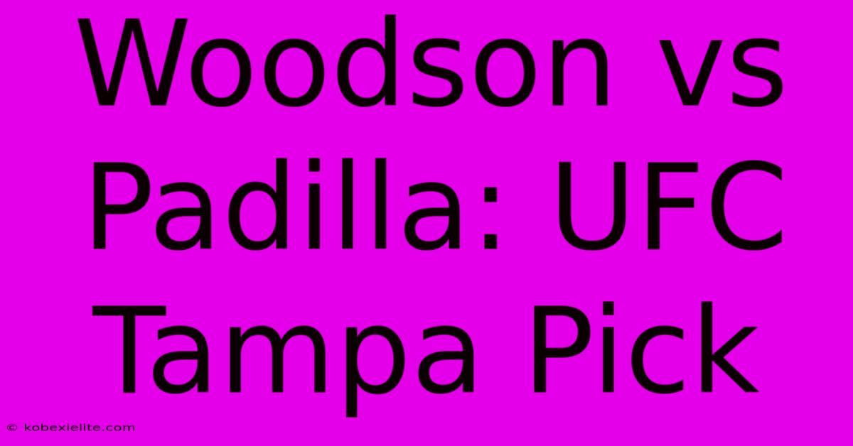 Woodson Vs Padilla: UFC Tampa Pick Woodson Vs Padilla: UFC Tampa Pick