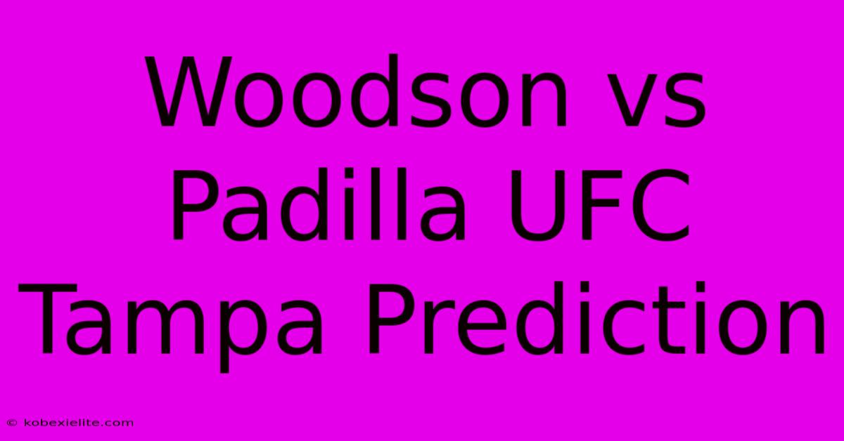 Woodson Vs Padilla UFC Tampa Prediction Woodson Vs Padilla UFC Tampa Prediction