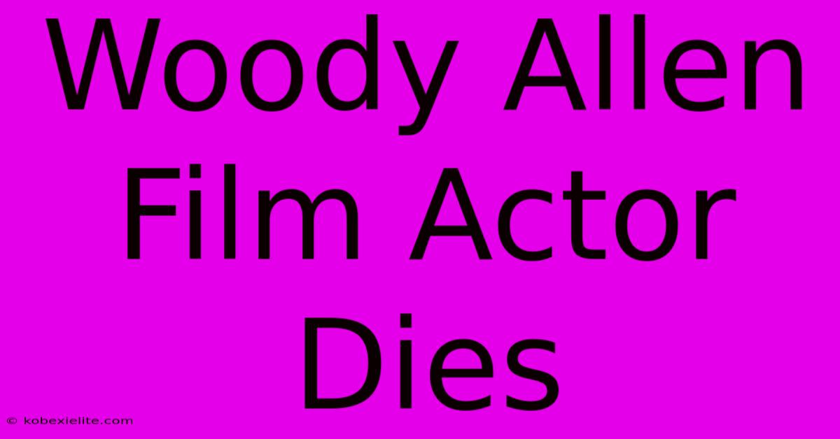 Woody Allen Film Actor Dies