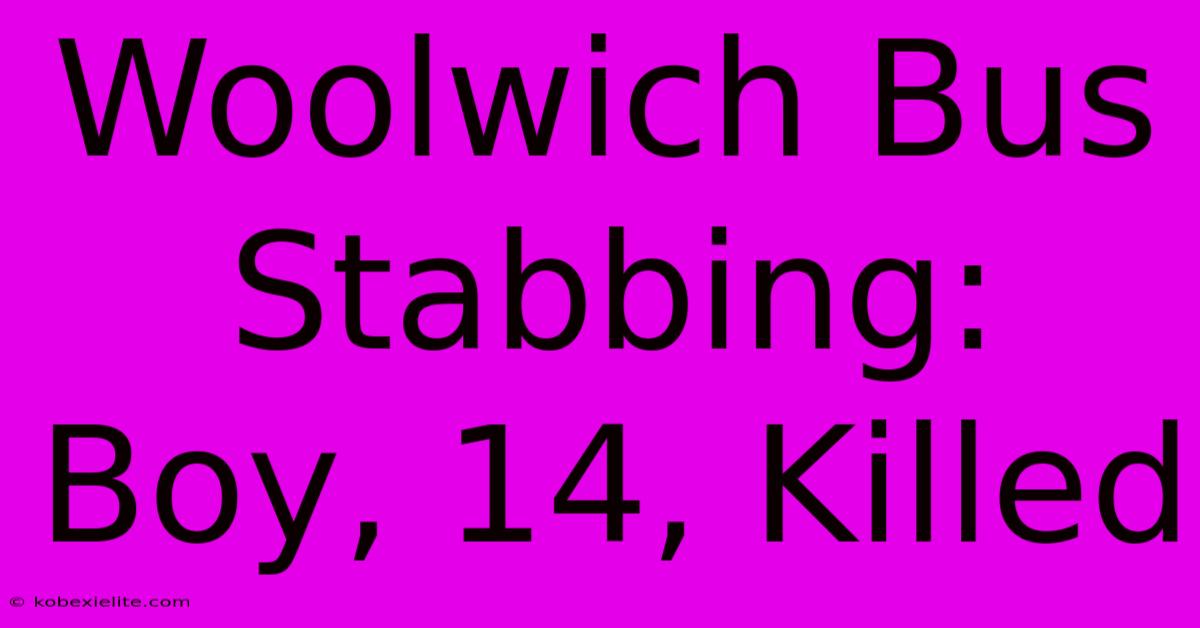 Woolwich Bus Stabbing: Boy, 14, Killed