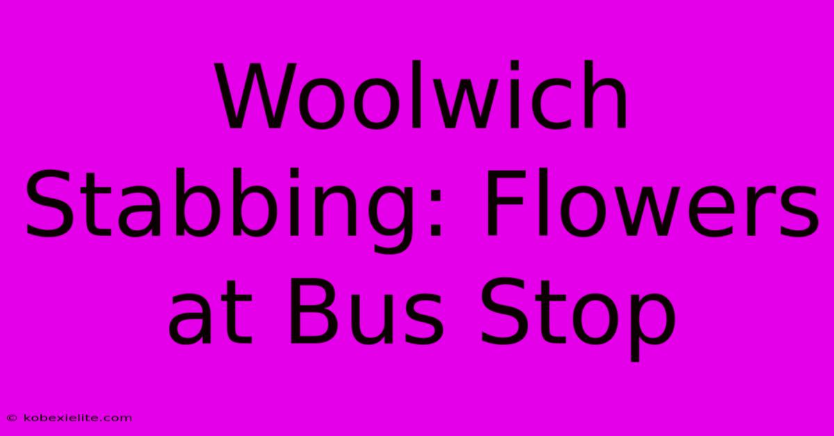 Woolwich Stabbing: Flowers At Bus Stop