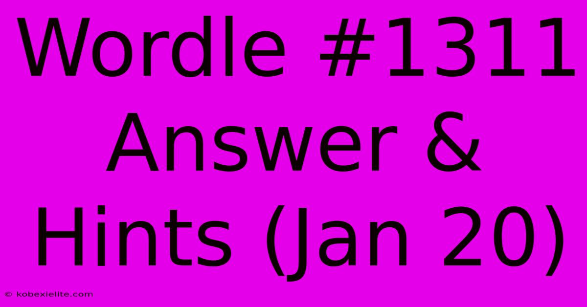 Wordle #1311 Answer & Hints (Jan 20)