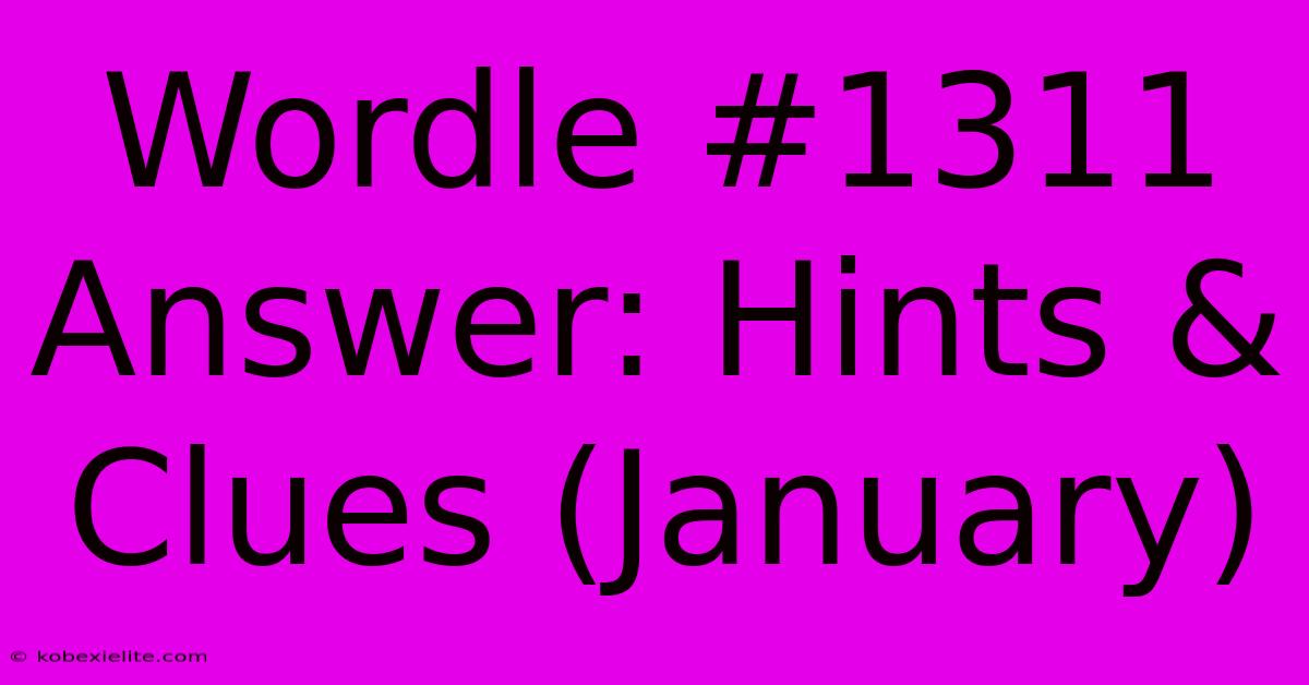 Wordle #1311 Answer: Hints & Clues (January)