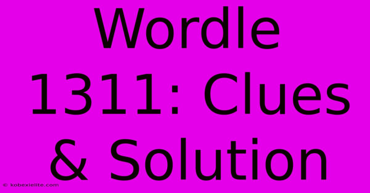 Wordle 1311: Clues & Solution