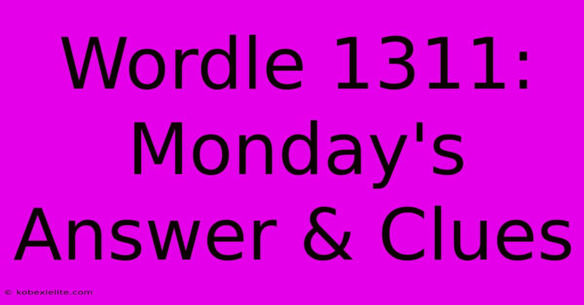 Wordle 1311: Monday's Answer & Clues