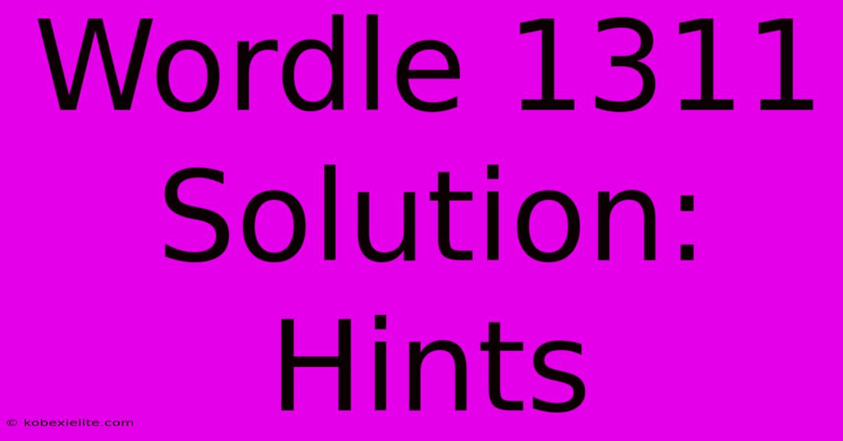 Wordle 1311 Solution: Hints