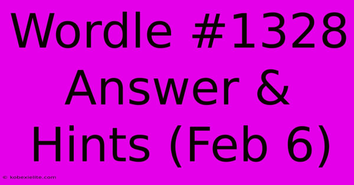 Wordle #1328 Answer & Hints (Feb 6)