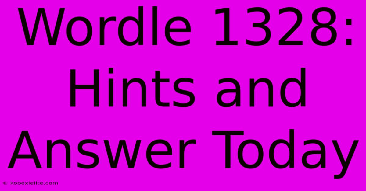 Wordle 1328: Hints And Answer Today