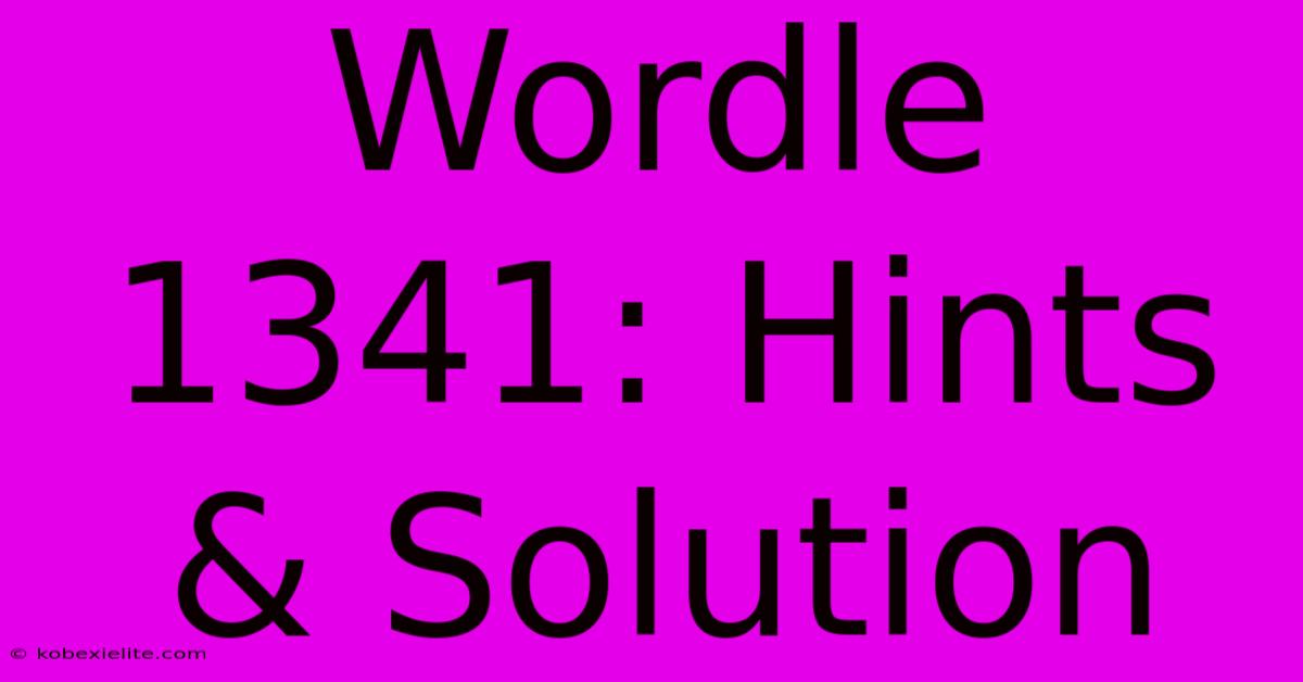 Wordle 1341: Hints & Solution