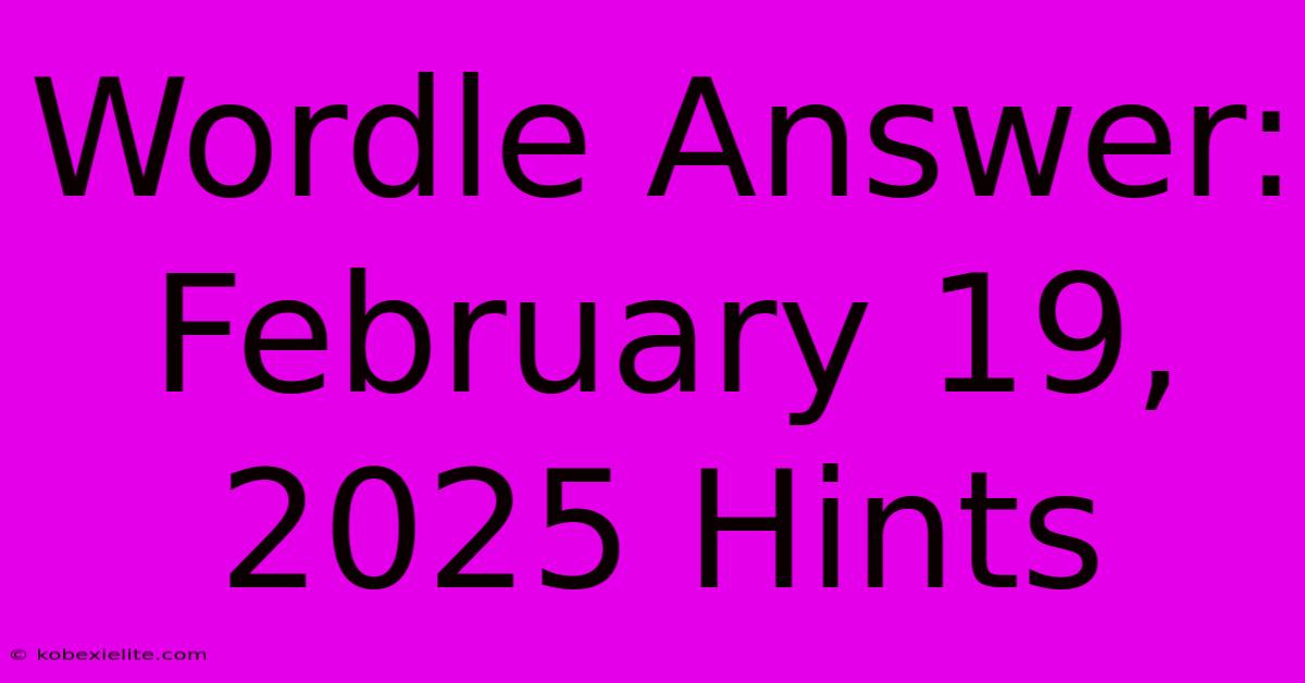 Wordle Answer: February 19, 2025 Hints