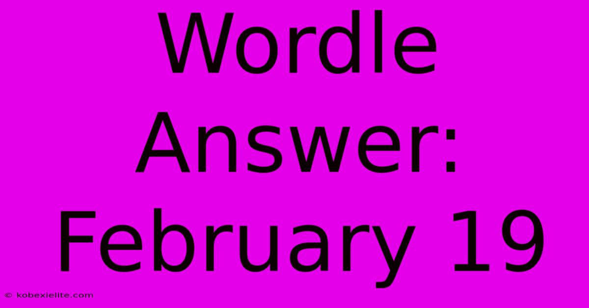 Wordle Answer: February 19