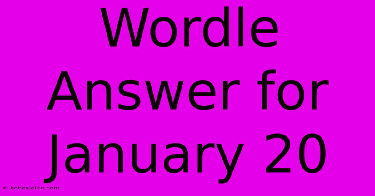 Wordle Answer For January 20