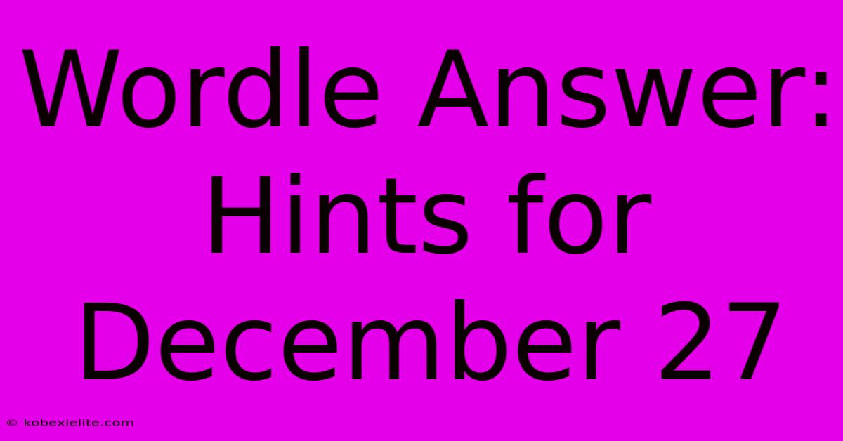 Wordle Answer: Hints For December 27